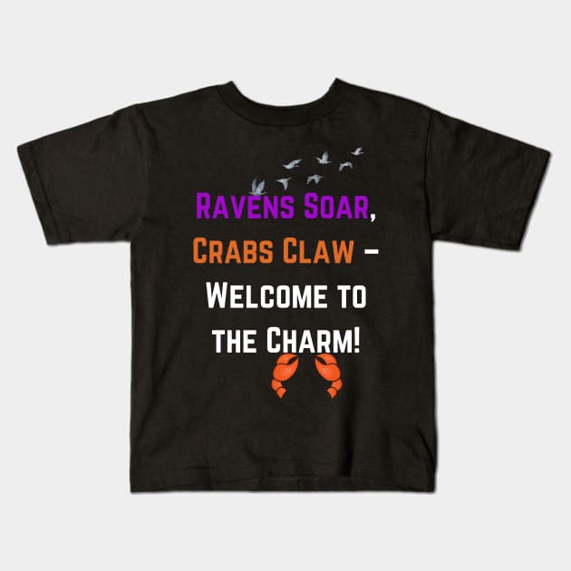 RAVENS SOAR CRABS CLAW-WELCOME TO THE CHARM DESIGN Kids T-Shirt by The C.O.B. Store